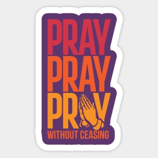 Pray Without Ceasing Christian Tshirt Sticker